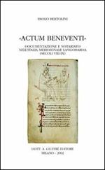 Actum Beneventi. Documentazione e notariato nell'Italia meridionale langobarda (secoli VIII-IX)