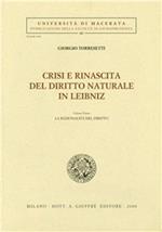 Crisi e rinascita del diritto naturale in Leibniz. Vol. 1: La razionalità del diritto.