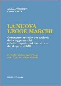 La nuova legge marchi. Commento articolo per articolo della legge marchi e delle disposizioni transitorie del DL n. 480/92 - Adriano Vanzetti,Cesare Galli - copertina