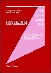 Depenalizzazione e nuova disciplina dell'illecito amministrativo - Giorgio Lattanzi,Ernesto Lupo - copertina
