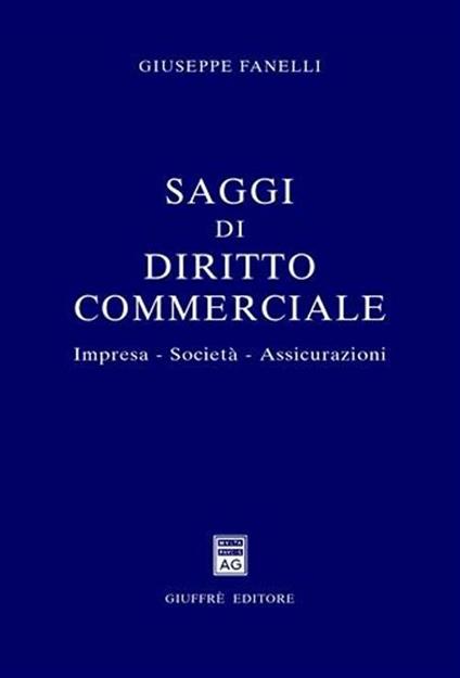 Saggi di diritto commerciale. Impresa, società, assicurazioni - Giuseppe Fanelli - copertina