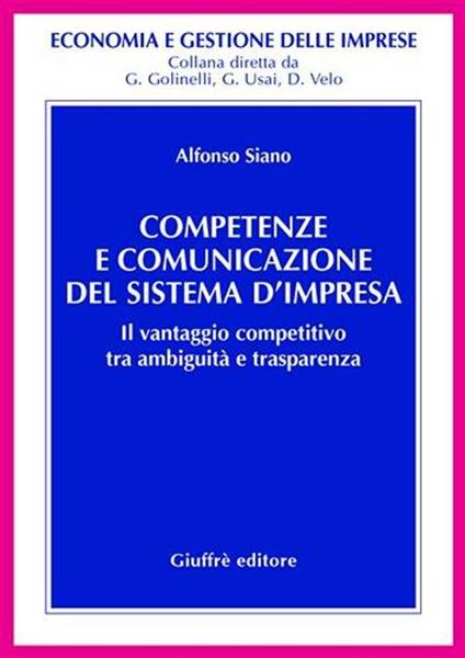 Competenze e comunicazione del sistema d'impresa. Il vantaggio competitivo tra ambiguità e trasparenza - Alfonso Siano - copertina