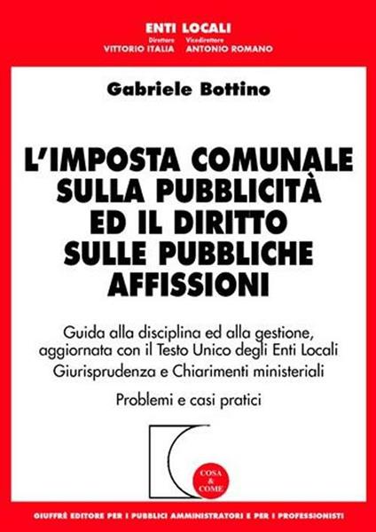 L' imposta comunale sulla pubblicità ed il diritto sulle pubbliche affissioni. Guida alla disciplina ed alla gestione... - Gabriele Bottino - copertina