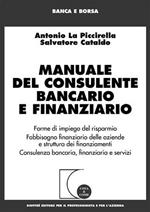 Manuale del consulente bancario e finanziario. Forme di impiego del risparmio. Fabbisogno finanziario delle aziende e struttura dei finanziamenti...