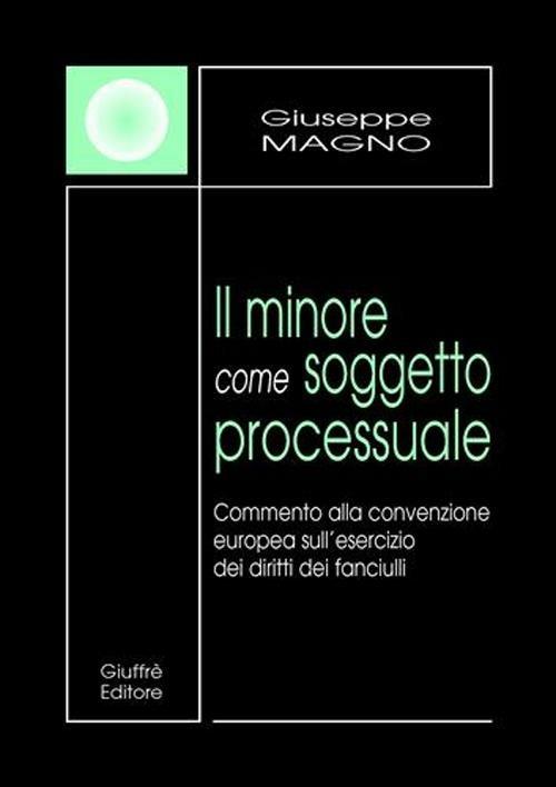 Il minore come soggetto processuale. Commento alla convenzione europea sull'esercizio dei diritti dei fanciulli - Giuseppe Magno - copertina