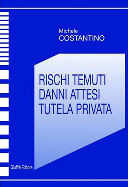 Rischi temuti. Danni attesi. Tutela privata - Michele Costantino - copertina