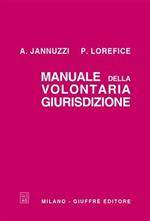 Manuale della volontaria giurisdizione. Rielaborato e aggiornato con la disciplina dell'omologazione, affidamento, adozione e stato civile