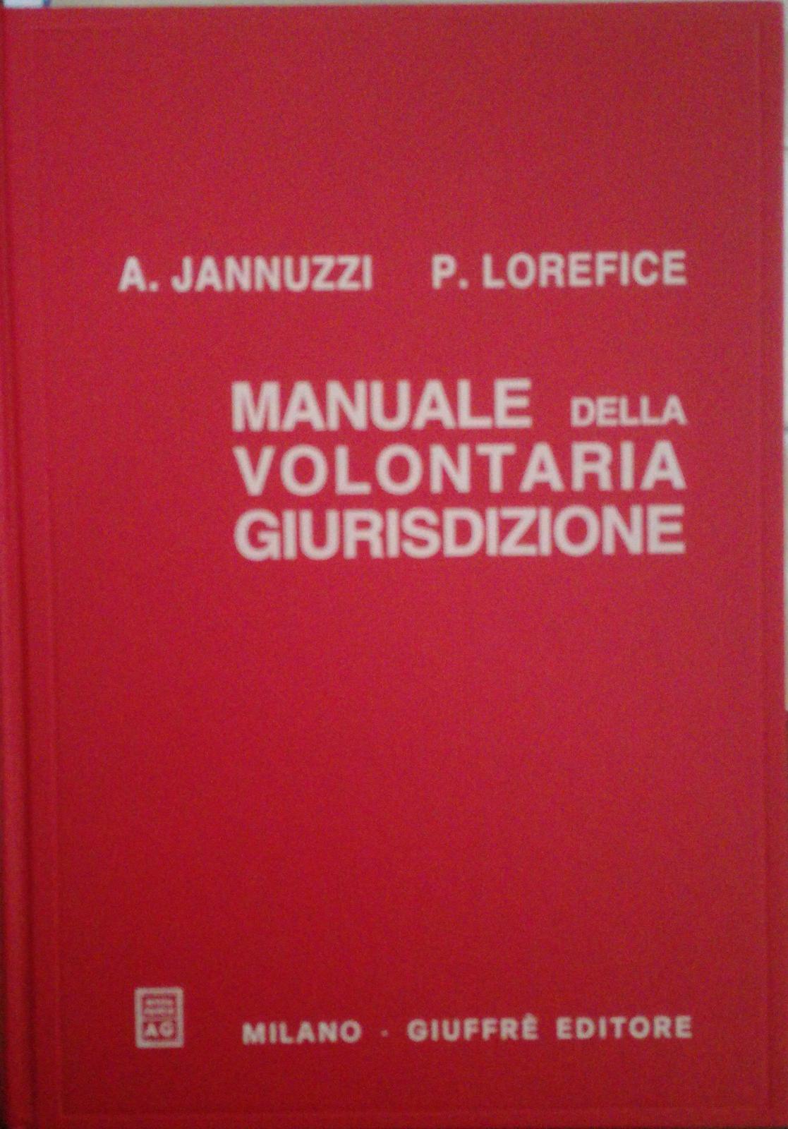 Manuale della volontaria giurisdizione. Rielaborato e aggiornato con la disciplina dell'omologazione, affidamento, adozione e stato civile