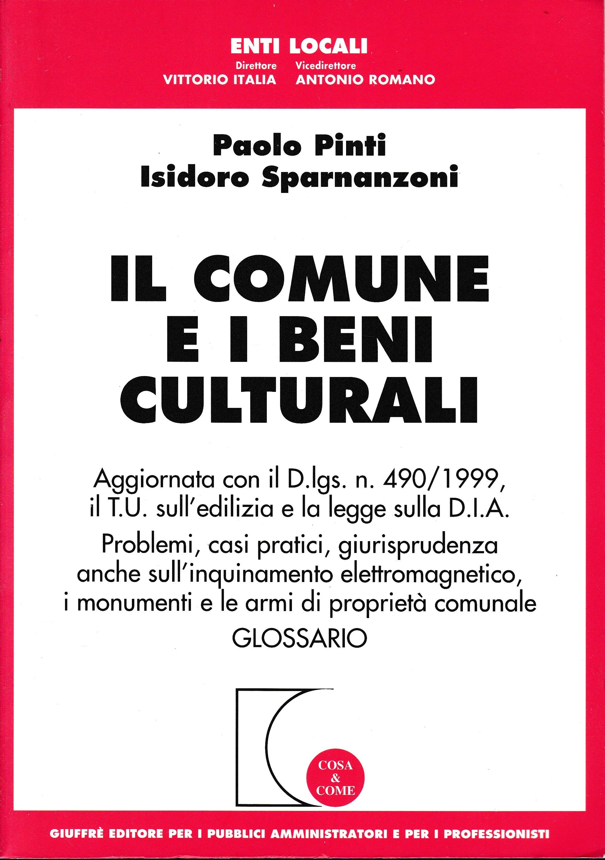 Il comune e i beni culturali. Aggiornato con il D.lgs N.490/1999, il T.U. sull'edilizia e la legge sulla D.I.A.