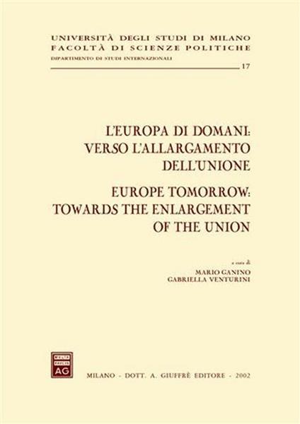 L' Europa di domani: verso l'allargamento dell'Unione-Europe tomorrow: towards the enlargement of the Union. Atti del Convegno (Milano, 15-17 febbraio 2001) - copertina