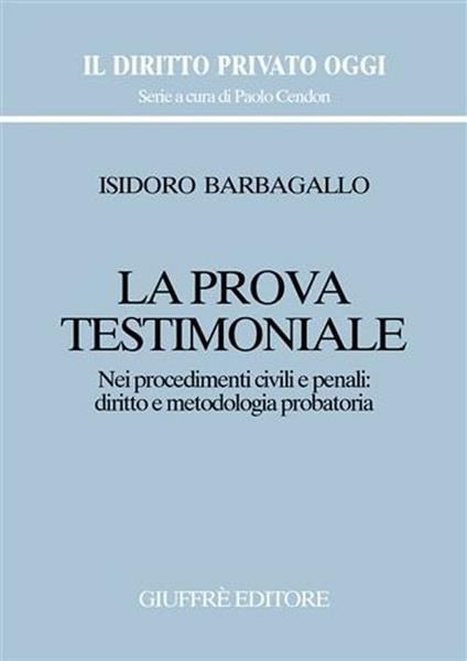 La prova testimoniale. Nei procedimenti civili e penali: diritto e metodologia probatoria - Isidoro Barbagallo - copertina