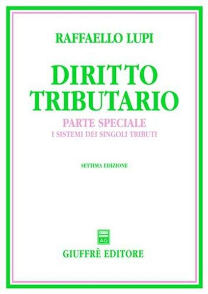 Diritto tributario. Parte speciale. I sistemi dei singoli tributi - Raffaello Lupi - copertina