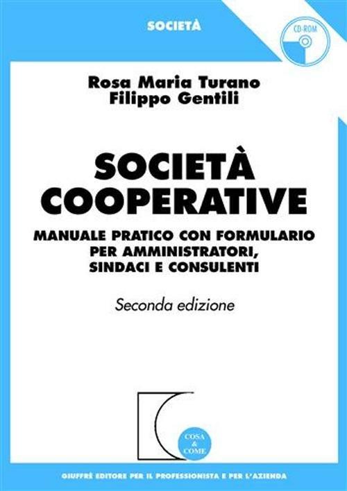 Società cooperative. Manuale pratico con formulario per amministratori, sindaci e consulenti - Rosa M. Turano,Filippo Gentili - copertina