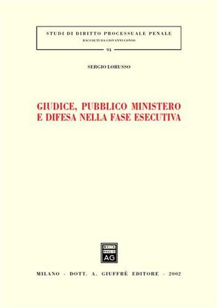 Giudice, pubblico ministero e difesa nella fase esecutiva - Sergio Lorusso - copertina
