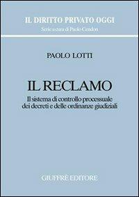 Il reclamo. Il sistema di controllo processuale dei decreti e delle ordinanze giudiziali - Paolo Lotti - copertina
