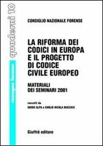 La riforma dei codici in Europa e il progetto di Codice civile europeo. Materiali dei seminari 2001