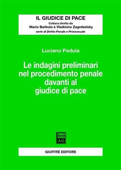 Le indagini preliminari nel procedimento penale davanti al giudice di pace - Luciano Padula - copertina
