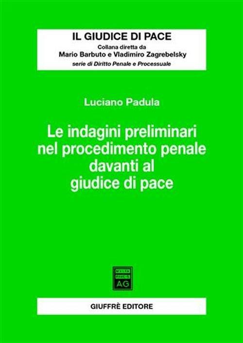 Le indagini preliminari nel procedimento penale davanti al giudice di pace - Luciano Padula - copertina