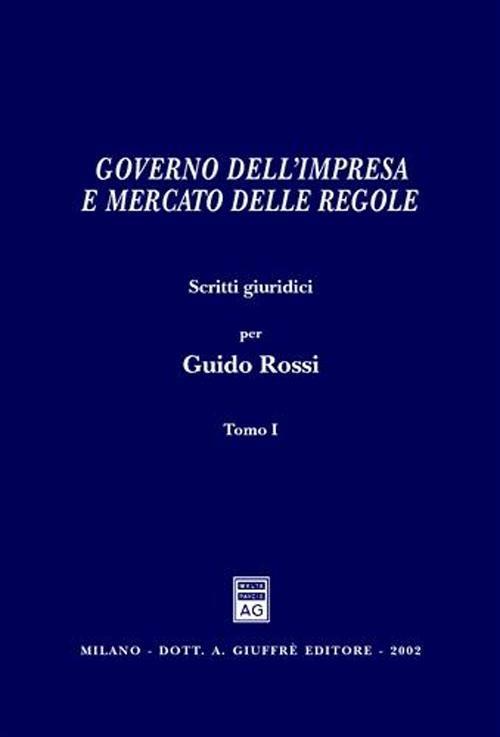 Governo dell'impresa e mercato delle regole. Scritti giuridici per Guido Rossi - copertina
