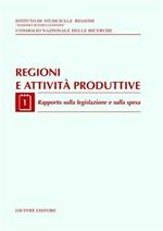 Regioni e attività produttive. Vol. 1: Rapporto sulla legislazione e sulla spesa.