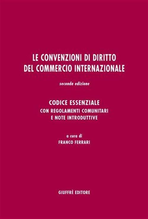Le convenzioni di diritto del commercio internazionale. Codice essenziale con regolamenti comunitari e note introduttive - copertina