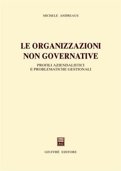 Le organizzazioni non governative. Profili aziendalistici e problematiche gestionali - Michele Andreaus - copertina