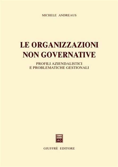 Le organizzazioni non governative. Profili aziendalistici e problematiche gestionali - Michele Andreaus - copertina