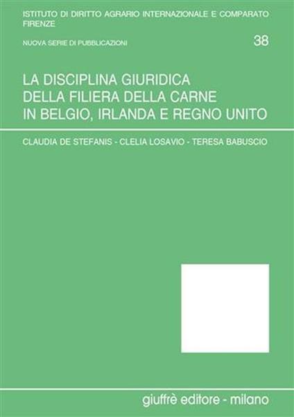 La disciplina giuridica della filiera della carne in Belgio, Irlanda e Regno Unito - Claudia De Stefanis,Clelia Losavio,Teresa Babuscio - copertina