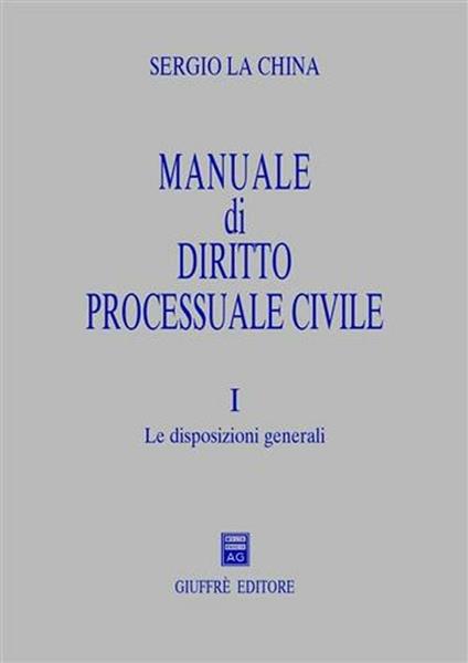 Manuale di diritto processuale civile. Vol. 1: Le disposizioni generali. - Sergio La China - copertina