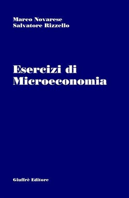 Esercizi di microeconomia - Marco Novarese,Salvatore Rizzello - copertina