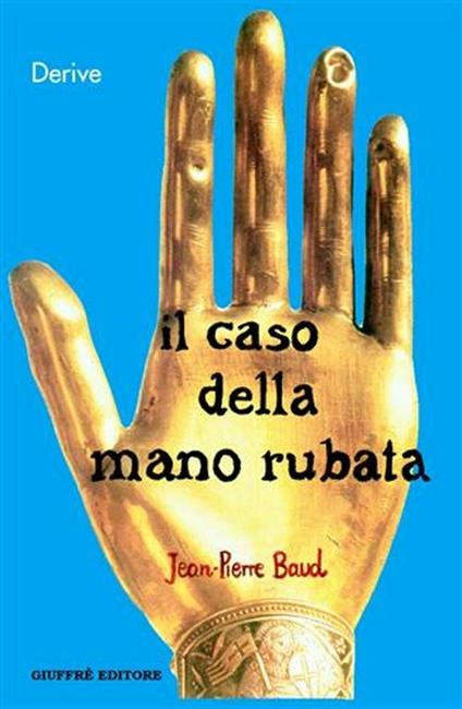 Il caso della mano rubata. Una storia giuridica del corpo - Jean-Pierre Baud - copertina