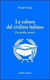 La cultura del civilista italiano. Un profilo storico - Paolo Grossi - copertina