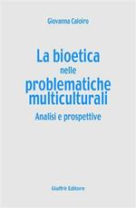 La bioetica nelle problematiche multiculturali. Analisi e prospettive