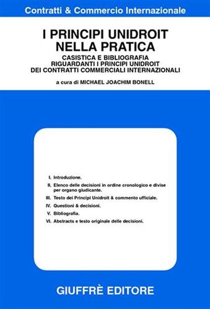 I principi unidroit nella pratica. Casistica e bibliografia riguardanti i principi unidroit dei contratti commerciali internazionali - copertina