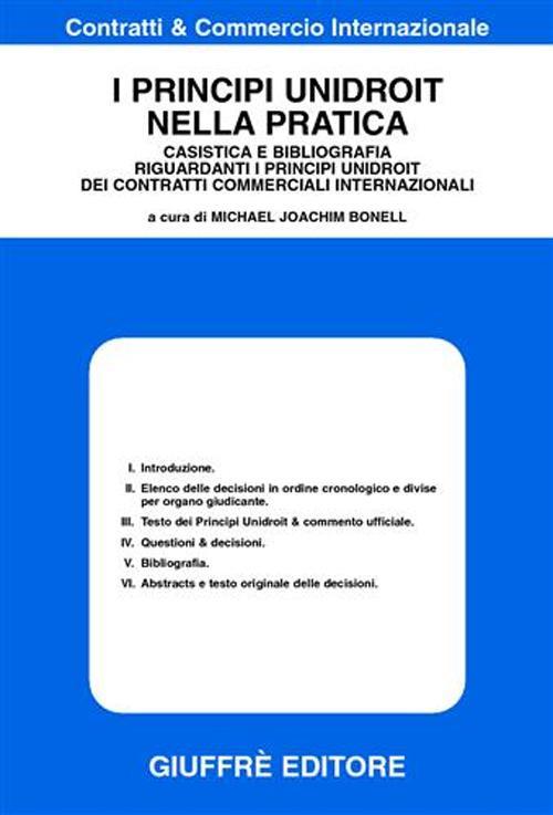 I principi unidroit nella pratica. Casistica e bibliografia riguardanti i principi unidroit dei contratti commerciali internazionali - copertina