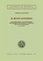 Il buon governo. Organizzazione e legittimazione del rapporto fra sovrano e comunità nello Stato pontificio secc. XVI-XVIII