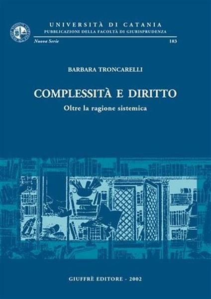 Complessità e diritto. Oltre la ragione sistemica - Barbara Troncarelli - copertina