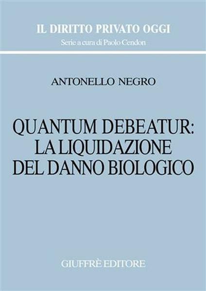 Quantum debeatur: la liquidazione del danno biologico - Antonello Negro - copertina