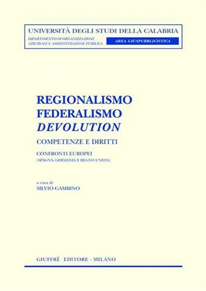 Regionalismo, federalismo, devolution. Competenze e diritti. Confronti europei (Spagna, Germania e Regno Unito) - copertina