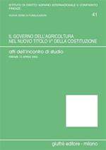 Il governo dell'agricoltura nel nuovo titolo V della Costituzione. Atti dell'Incontro di studio (Firenze, 13 aprile 2002)