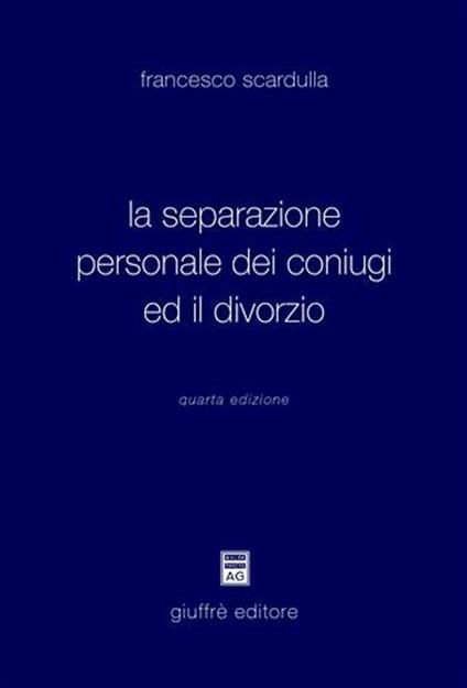 La separazione personale dei coniugi ed il divorzio - Francesco Scardulla - copertina