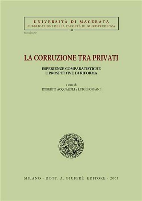 La corruzione tra privati. Esperienze comparatistiche e prospettive di riforma. Atti del Convegno (Jesi, 12-13 aprile 2002) - copertina