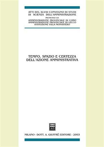 Tempo, spazio e certezza dell'azione amministrativa. Atti del 48° Convegno di studi di scienza dell'amministrazione (Varenna, 19-21 settembre 2002) - copertina