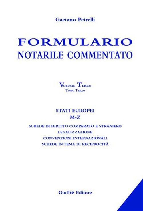Formulario notarile commentato. Vol. 3\3: Stati europei (M-Z). - Gaetano Petrelli - copertina