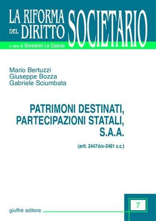 Patrimoni destinati, partecipazioni statali, S.A.A. Artt. 2447 bis-2461 C. c. - Mario Bertuzzi,Giuseppe Bozza,Gabriele Sciumbata - copertina