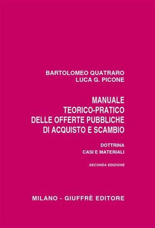 Manuale teorico-pratico delle offerte pubbliche di acquisto e scambio. Dottrina, casi e materiali - Bartolomeo Quatraro,Luca G. Picone - copertina