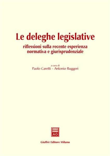 Le deleghe legislative. Riflessioni sulla recente esperienza normativa e giurisprudenziale. Atti del Convegno (Pisa, 11 giugno 2002) - copertina