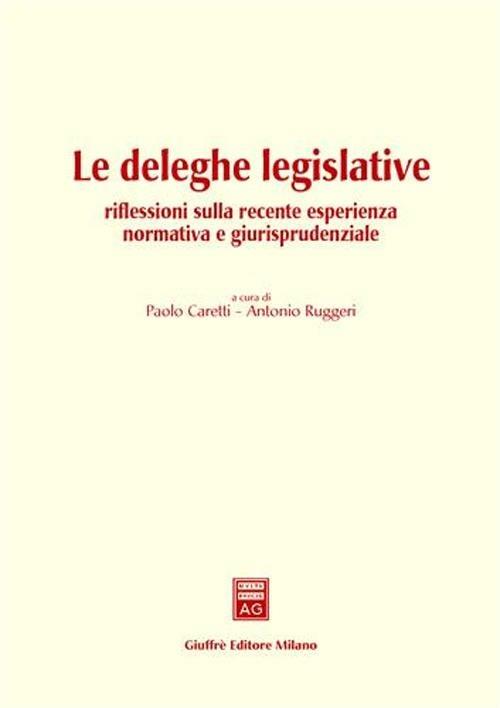 Le deleghe legislative. Riflessioni sulla recente esperienza normativa e giurisprudenziale. Atti del Convegno (Pisa, 11 giugno 2002) - copertina
