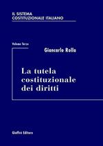 Il sistema costituzionale italiano. Vol. 3: tutela costituzionale dei diritti, La.