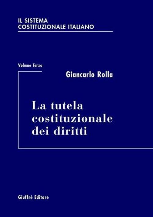 Il sistema costituzionale italiano. Vol. 3: tutela costituzionale dei diritti, La. - Giancarlo Rolla - copertina